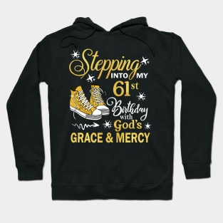 Stepping Into My 61st Birthday With God's Grace & Mercy Bday Hoodie